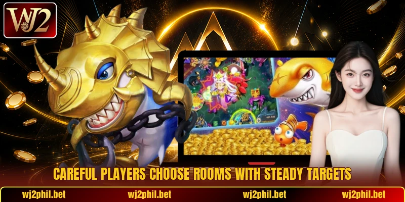 Careful players choose rooms with steady targets