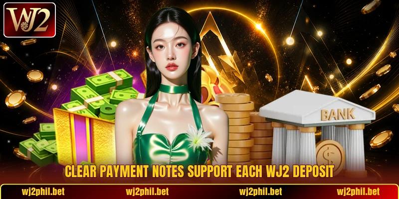 Clear payment notes support each Wj2 deposit