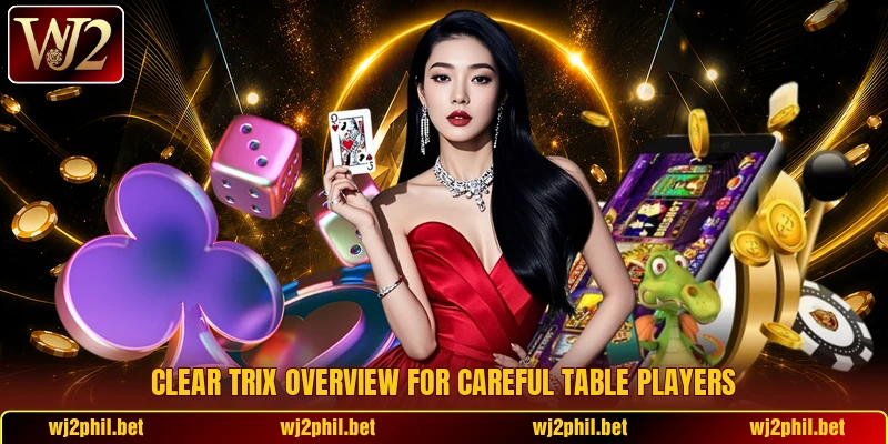Clear Trix overview for careful table players
