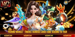 Fishing World – Travel Across Lakes And Oceans To Fish