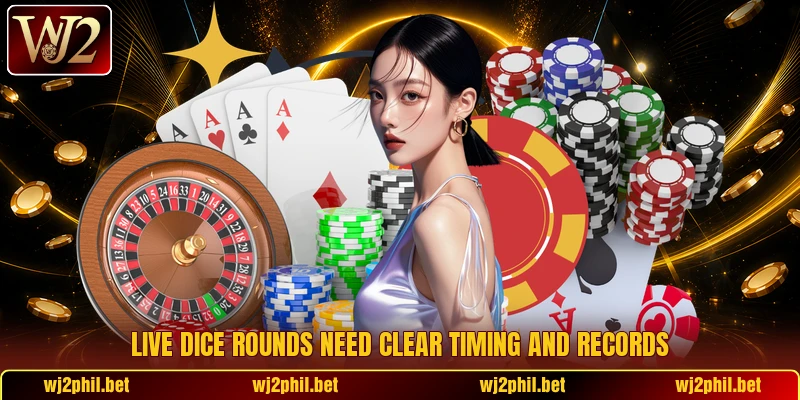 Live dice rounds need clear timing and records