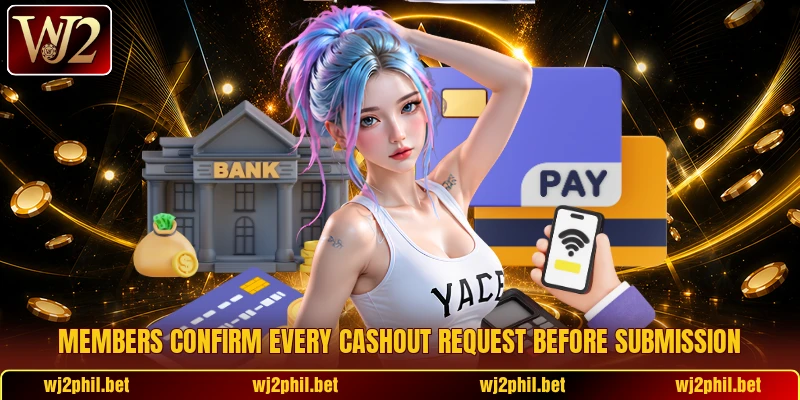 Members confirm every cashout request before submission