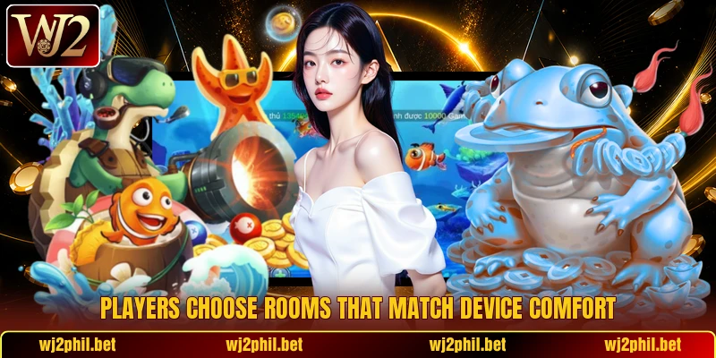 Players choose rooms that match device comfort