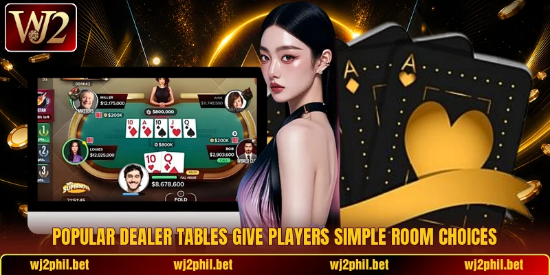 Popular dealer tables give players simple room choices