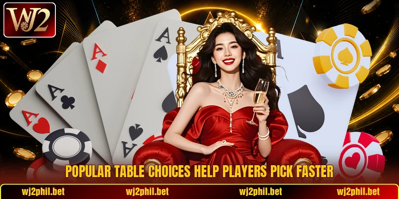 Popular table choices help players pick faster