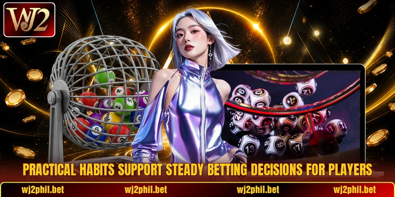 Practical habits support steady betting decisions for players