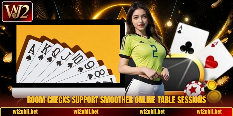 Room checks support smoother online table sessions