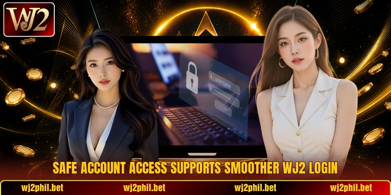 Safe account access supports smoother Wj2 login