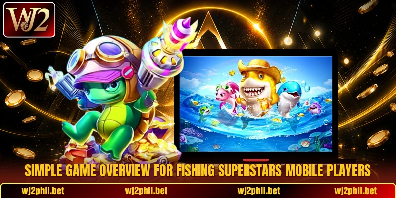 Simple game overview for Fishing Superstars mobile players