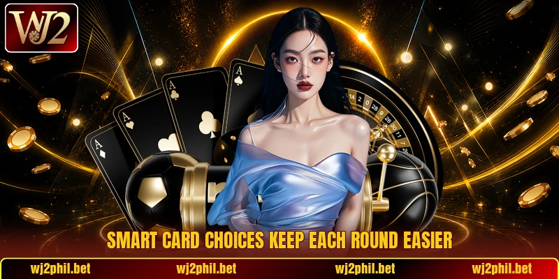 Smart card choices keep each round easier