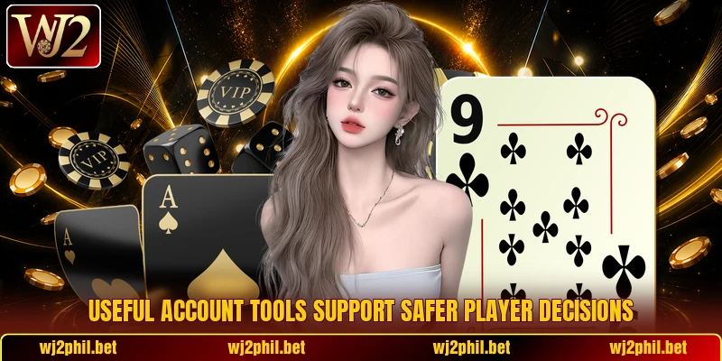 Useful account tools support safer player decisions